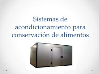 Sistemas de acondicionamiento para conservación de alimentos 