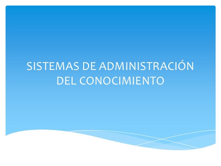 Sistemas de administración del conocimiento Sistemas de administración del conocimiento