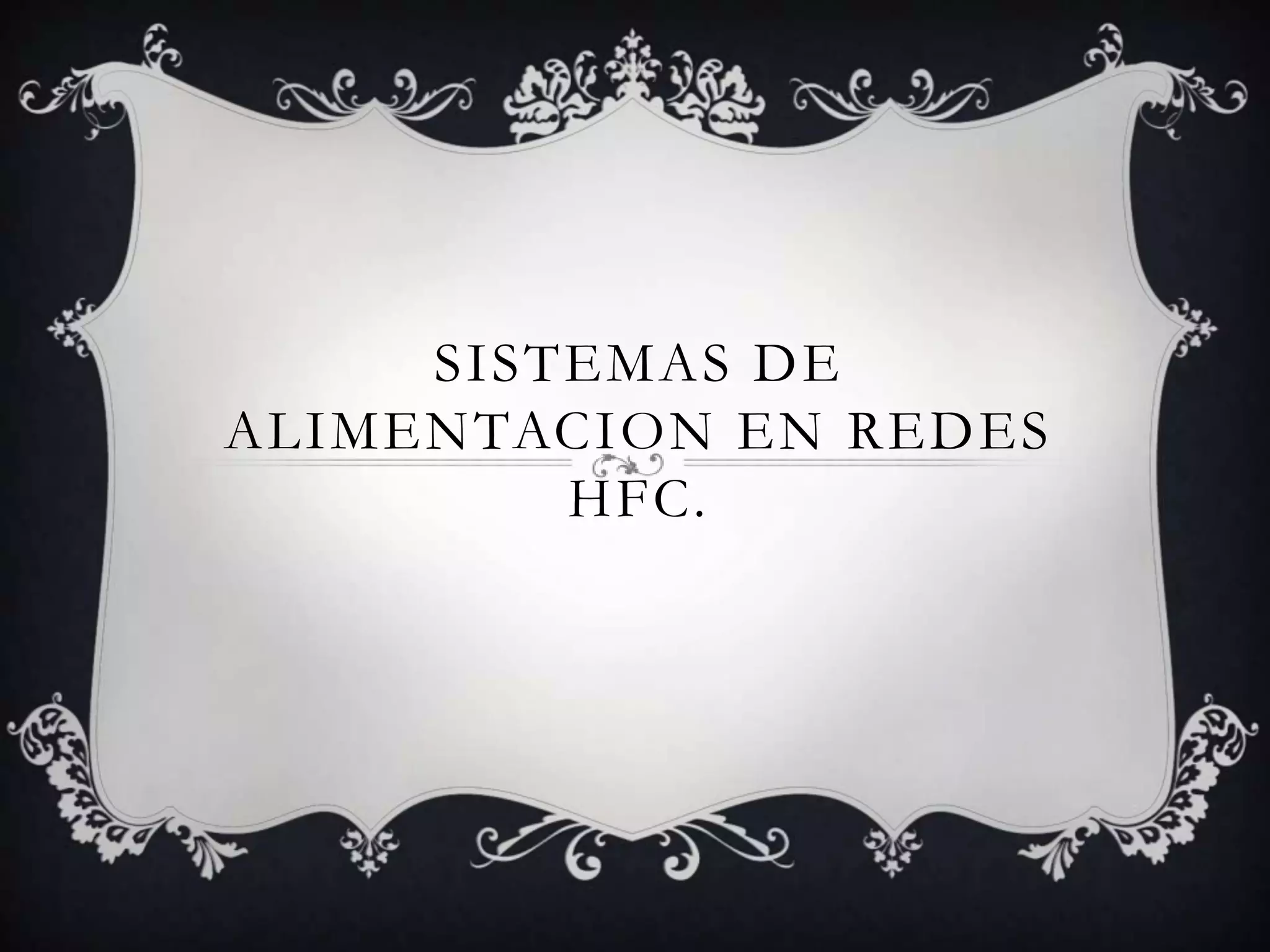 SISTEMAS DE
ALIMENTACION EN REDES
HFC.