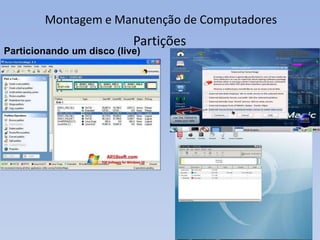 Montagem e Manutenção de Computadores
Partições
Particionando um disco (live)
 