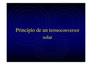 Principio de un termoconversor
solar

 