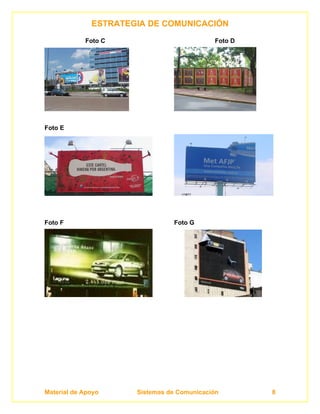 ESTRATEGIA DE COMUNICACIÓN
            Foto C                          Foto D




Foto E




Foto F                          Foto G




Material de Apoyo     Sistemas de Comunicación       8
 