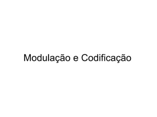 Modulação e Codificação 
