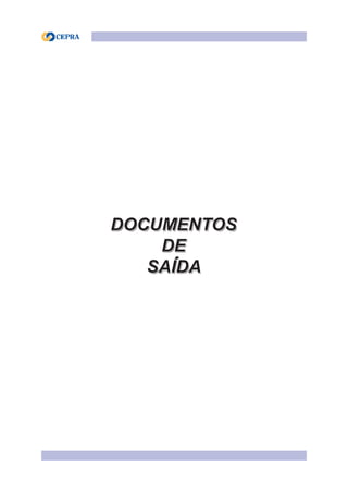 DOCUMENTOS
DE
SAÍDA
DOCUMENTOS
DE
SAÍDA
 