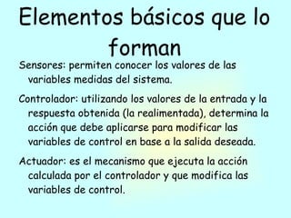 Ser fácilmente implementable y cómodo de operar en tiempo real con ayuda de un ordenador. 