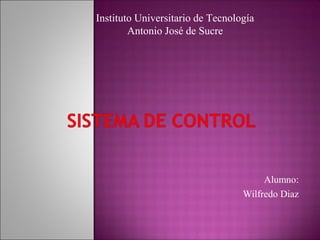 Alumno:
Wilfredo Diaz
Instituto Universitario de Tecnología
Antonio José de Sucre
 