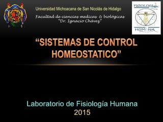 Laboratorio de Fisiología Humana
2015
Universidad Michoacana de San Nicolás de Hidalgo
Facultad de ciencias medicas & biológicas
“Dr. Ignacio Chávez”
 