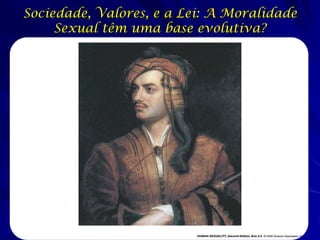 Sociedade, Valores, e a Lei: A Moralidade
Sexual têm uma base evolutiva?

 