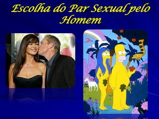 Escolha do Par Sexual pelo
Homem

 