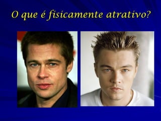 O que é fisicamente atrativo?

 