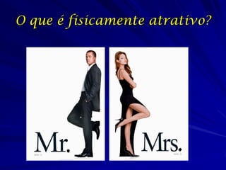 O que é fisicamente atrativo?

 