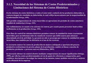 3.1.2. Necesidad de los Sistemas de Costos Predeterminados y
       Limitaciones del Sistema de Costos Históricos
En los s...