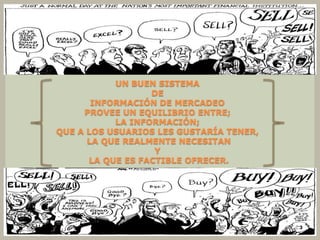 UN BUEN SISTEMA
                  DE
       INFORMACIÓN DE MERCADEO
     PROVEE UN EQUILIBRIO ENTRE;
           LA INFORMACIÓN;
QUE A LOS USUARIOS LES GUSTARÍA TENER,
      LA QUE REALMENTE NECESITAN
                   Y
      LA QUE ES FACTIBLE OFRECER.




                                         3
 