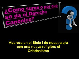 Aparece en el Siglo I de nuestra era
con una nueva religión: el
Cristianismo
 