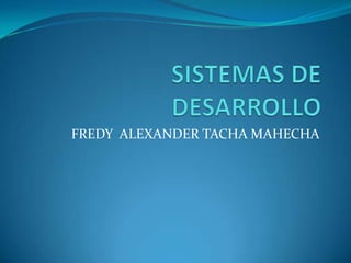FREDY ALEXANDER TACHA MAHECHA
 