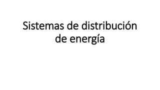 Sistemas de distribución
de energía
 