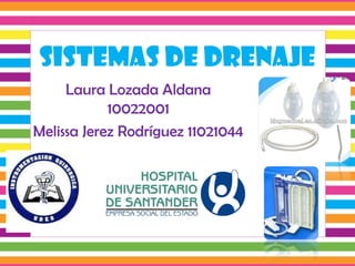 Sistemas de drenaje
Laura Lozada Aldana
10022001
Melissa Jerez Rodríguez 11021044
 
