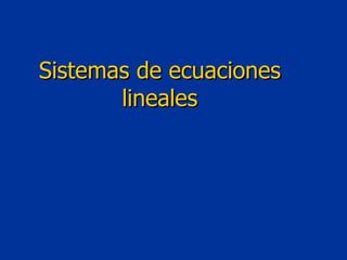 Sistemas de ecuaciones
       lineales
 