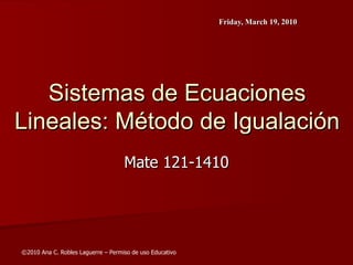 Sistemas de Ecuaciones Lineales: Método de Igualación Mate 121-1410 