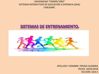 UNIVERSIDAD "FERMÍN TORO"
SISTEMAS INTERACTIVOS DE EDUCACIÓN A DISTANCIA (SAIA)
CABUDARE.
APELLIDO Y NOMBRE: PERAZA ALONDRA
FECHA: 10/02/2018
SECCIÓN: SAIA A
 