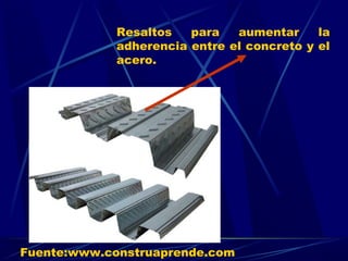Resaltos para aumentar la
adherencia entre el concreto y el
acero.
Fuente:www.construaprende.com
 