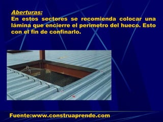 Aberturas:
En estos sectores se recomienda colocar una
lámina que encierre el perímetro del hueco. Esto
con el fin de confinarlo.
Fuente:www.construaprende.com
 