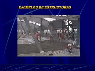 EJEMPLOS DE ESTRUCTURAS
 