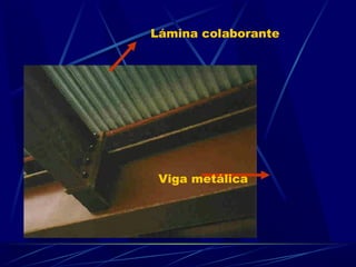 Lámina colaborante
Viga metálica
 