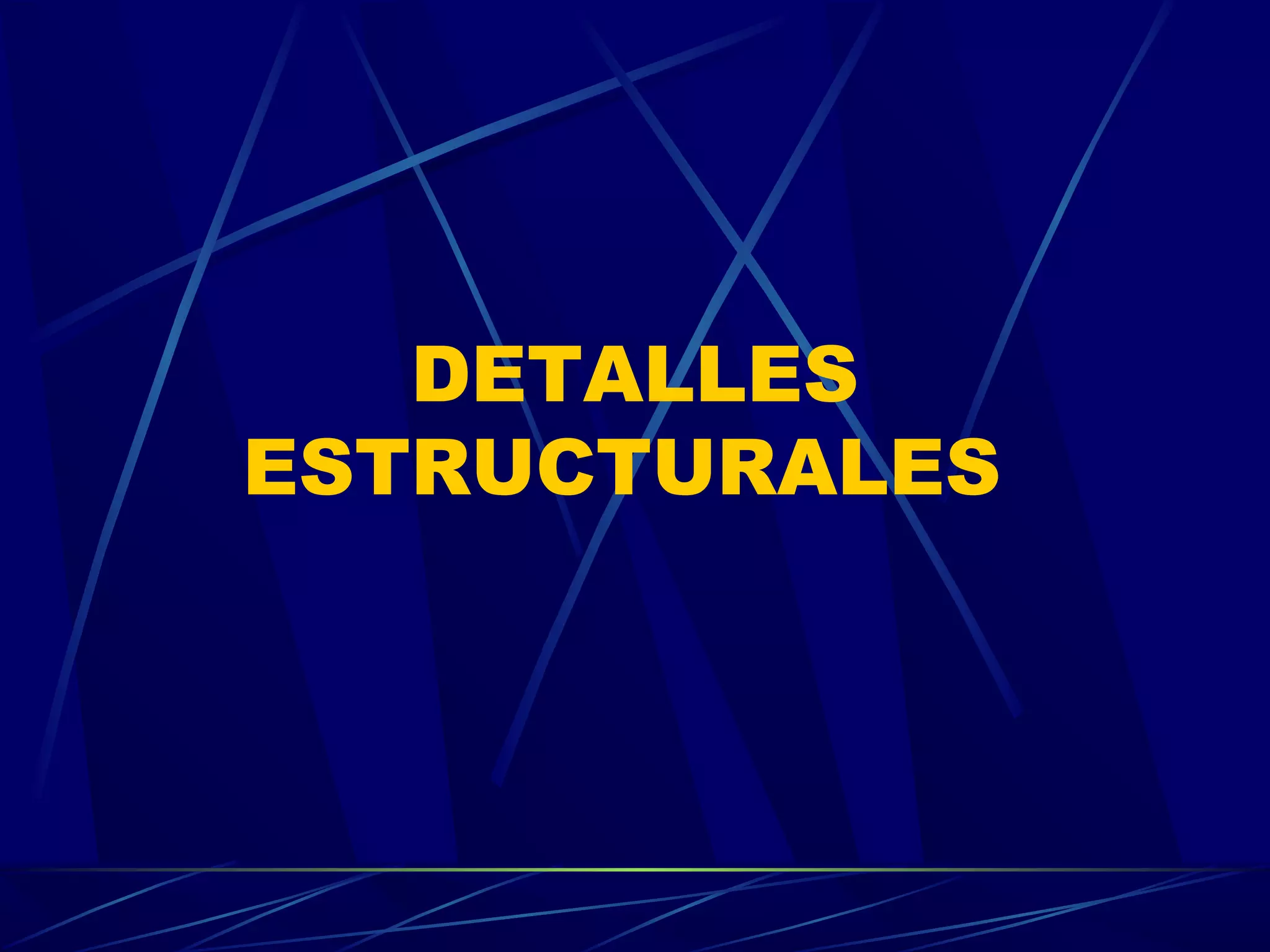 DETALLES
ESTRUCTURALES
 