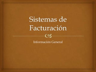 Sistemas de Facturación Información General 
