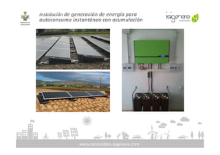 Instalación de generación de energía para
autoconsumo instantáneo con acumulación
www.renovables.isigenere.com
 