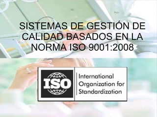 SISTEMAS DE GESTIÓN DE CALIDAD BASADOS EN LA NORMA ISO 9001:2008 