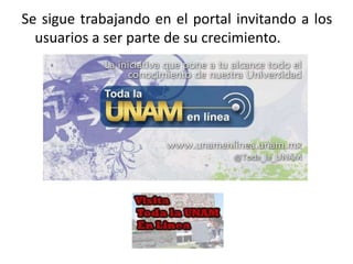 Se sigue trabajando en el portal invitando a los
  usuarios a ser parte de su crecimiento.
 