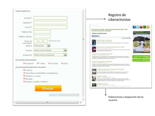 Registro de
ciberactivistas




Publicaciones a disposición de los
usuarios
 