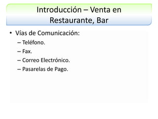 Introducción – Venta en Restaurante, BarVías de Comunicación:Teléfono.Fax.Correo Electrónico.Pasarelas de Pago.