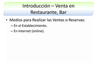 Introducción – Venta en Restaurante, BarMedios para Realizar las Ventas o Reservas:En el Establecimiento.En Internet (online).