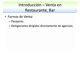 Introducción – Venta en Restaurante, BarFormas de Venta:Pasajeros.Delegaciones dirigidos directamente de agencias.