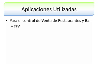 Aplicaciones UtilizadasPara el control de Venta de Restaurantes y BarTPV