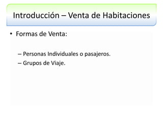 Introducción – Venta de HabitacionesFormas de Venta:Personas Individuales o pasajeros.Grupos de Viaje.