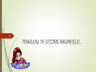 PROGRAMA DE GESTIÓN DOCUMENTAL
8
 
