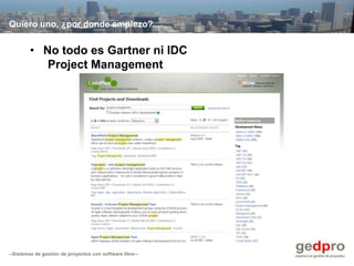 Quiero uno, ¿por donde empiezo?


         • No todo es Gartner ni IDC
            Project Management




--Sistemas de ge...