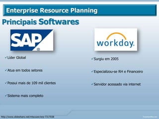 Enterprise Resource PlanningImplementaçãoPode ter um certo grau de customização e são modulares assim permitem às empresas instalarem apenas os módulos que são mais convenientes;