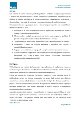 Controlo de Gestão
Licenciatura em Gestão
Filipa Brandão
Página 8 de 12
ISO 9000
Este conjunto de normas certifica a gestã...