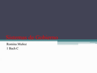 Sistemas de Gobierno
Romina Muñoz
1 Bach C
 