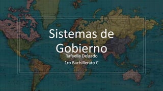 Sistemas de
GobiernoRafaella Delgado
1ro Bachillerato C
 