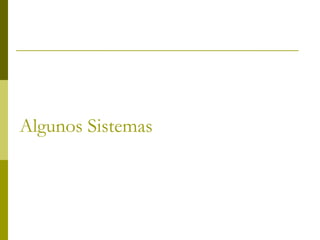Algunos Sistemas
 