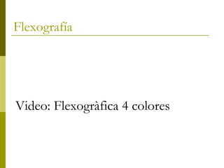 Flexografía
Video: Flexogràfica 4 colores
 