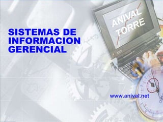 ANIVALTORRE SISTEMAS DE INFORMACION GERENCIAL www.anival.net 