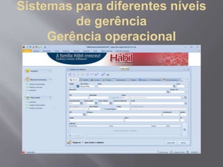 Sistemas para diferentes níveis
de gerência
Gerência operacional
 