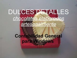 DULCES DETALLES  chocolates elaborados artesanalmente Contabilidad General para Windows  